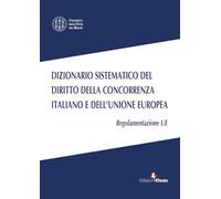 Dizionario sistematico del diritto della concorrenza italiano e dell’Unione Europea. Regolamentazione UE (Vol. 3)