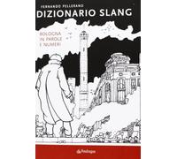 Dizionario slang. Bologna in parole e numeri