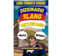 Dizionario Slang Messicano: La Guida Definitiva alle Parole e Frasi più Usate in Messico