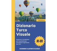 Dizionario Turco Visuale - Imparare il vocabolario più importante per principianti organizzato per temi