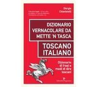 Dizionario Vernacolare Da Mette 'n Tasca. Toscano Italiano. Dizionario Di Frasi E Modi Di Dire Toscani