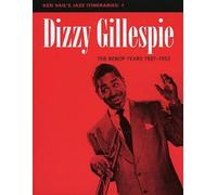 Dizzy Gillespie: The Bebop Years 1937-1952