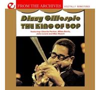 Dizzy Gillespie - The King Of Bop - From The Archives (Digitally Remastered)