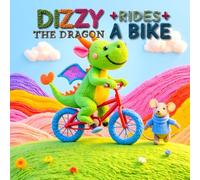 Dizzy the Dragon Rides a Bike: An inspiring story about bravery, practice, and never giving up! - Perfect for age 3-8