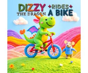 Dizzy the Dragon Rides a Bike: An inspiring story about bravery, practice, and never giving up! - Perfect for age 3-8