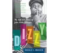 Dizzy: The Life and Times of John Birks Gillespie