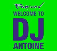 DJ Antoine - Welcome to DJ Antoine-Remixed