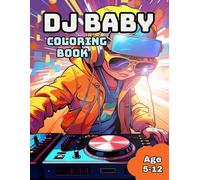 Dj Baby Coloring Book: Awesome Dj Baby Coloring Book for Kids Age 5-12