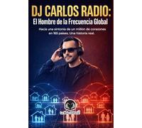 DJ Carlos Radio: El Hombre de La Frencuencia Global. Un DJ latino