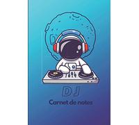 DJ - Carnet de notes: Cahier du deejaying - Notez vos émotions, vos pensées, vos programmes, vos événements - Journal intime - ASTRONAUTE