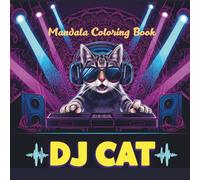 DJ Cat: A Funky Mandala Coloring Book: 25 Intricate Designs of a Cool Cat Spinning Beats for Relaxation and Fun