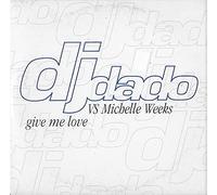 DJ Dado Vs. Michelle Weeks - Give Me Love
