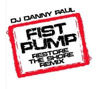 DJ Danny Paul – Fist Pump (Restore The Shore Remix)