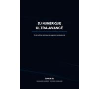 DJ DIGITAL ULTRA AVANCÉ: De la maîtrise technique au jugement professionnel