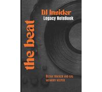 DJ Insider Legacy Notebook: The Beat: A Creative Journal for DJs, Producers, and Music Makers | Capture Your Rhythms, Tracks, and Inspirations