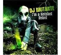 DJ Mutante - I'm a Hotshot Robot [Import]