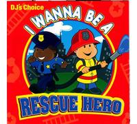 DJ S Choice I Wanna Be a Rescu - DJ's Choice I Wanna Be a Rescue Hero