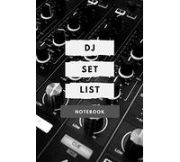 DJ Set List Notebook: 120 Pages 6 x 9 in. (15.24 x 22.86 cm) Soft Cover Planner for DJs to Arrange Songs & Tracks for an Event, Party, Podcast or Gig. ... Intermediate or Professional DJs & Musicians