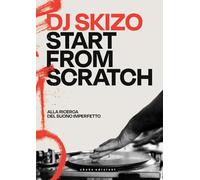 Dj Skizo. Start from scratch. Alla ricerca del suono imperfetto