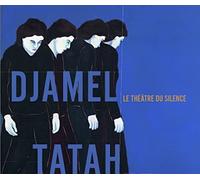 Djamel Tatah: LE THÉÂTRE DU SILENCE