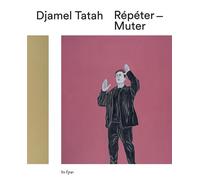 Djamel Tatah Répéter-Muter - Collectif - In Fine Editions D'art - broché - Monographie