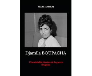 Djamila BOUPACHA: L’inoubliable héroïne de la guerre d’Algérie
