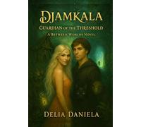 Djamkala - Guardian of the Threshold: A Between Worlds Novel