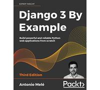 Django 3 By Example: Build powerful and reliable Python web applications from scratch, 3rd Edition
