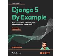 Django 5 By Example: Build powerful and reliable Python web applications from scratch