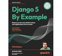 Django 5 By Example: Build powerful and reliable Python web applications from scratch