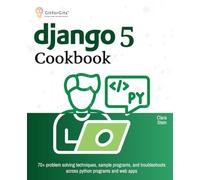 Django 5 Cookbook: 70+ problem solving techniques, sample programs, and troubleshoots across python programs and web apps