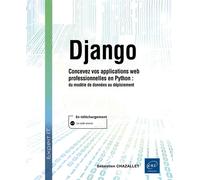 Django - Concevez vos applications web professionnelles en Python Concevez vos applications web professionnelles en Python : du modèle de données au déploiement - Sébastien Chazallet - Eni Editions - 