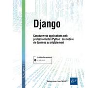 Django Concevez vos applications web professionnelles en Python : du modèle de données au déploiement - Sébastien Chazallet - Eni Editions - broché - Manuel