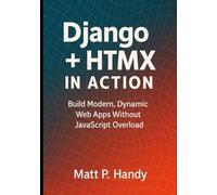 Django + HTMX in Action: Build Modern, Dynamic Web Apps Without JavaScript Overload