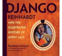 Django Reinhardt And the Illustrated History of Gypsy Jazz