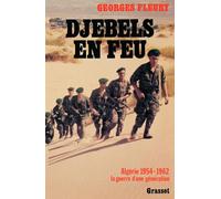 Djebels en feu. Algérie, 1954-1962, la guerre d'une génération