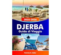 DJERBA Guida di viaggio 2025-2026: Esplora l'isola paradisiaca della Tunisia, spiagge incontaminate, una ricca cultura e siti storici nel cuore del Mediterraneo