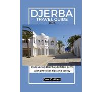 DJERBA TRAVEL GUIDE 2024: Discovering Djerba's hidden gems with practical tips and safety