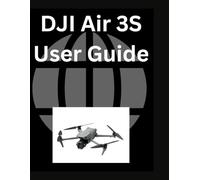 DJI Air 3S User Guide: A Comprehensive and Detailed Manual for Beginners and Senior