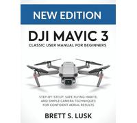 DJI Mavic 3 Classic User Manual for Beginners: Step-by-Step Setup, Safe Flying Habits, and Simple Camera Techniques for Confident Aerial Results