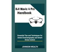 DJI Mavic 4 Pro Handbook: Essential Tips and Techniques for Aerial Cinematography and Smart Drone Control