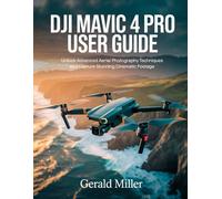 DJI Mavic 4 Pro User Guide: Unlock Advanced Aerial Photography Techniques and Capture Stunning Cinematic Footage