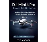 DJI Mini 4 Pro For Absolute Beginners 3-IN-1: A Step-by-Step Guide to Safe Flying, Confident Control, and Everyday Use