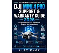 DJI Mini 4 Pro Support & Warranty Guide: Navigate Repairs, DJI Care Refresh, Delays & High Repair Costs (DJI Mini 4 Pro User Guide 2026 Book 4)