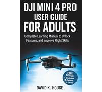 DJI Mini 4 Pro User Guide for Adults: Complete Learning Manual to Unlock Features, and Improve Flight Skills