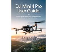 DJI Mini 4 Pro User Guide: Master Aerial Photography and Videography with Step-by-Step Instructions