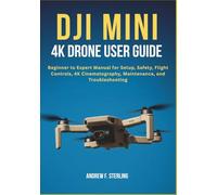 DJI MINI 4K DRONE USER GUIDE: Beginner to Expert Manual for Setup, Safety, Flight Controls, 4K Cinematography, Maintenance, and Troubleshooting
