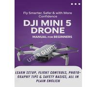 DJI Mini 5 Drone User Guide for Beginners: Fly Smarter, Safer & with More Confidence, Learn setup, flight controls, photography tips & safety basics, all in plain English.