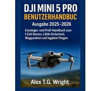 DJI MINI 5 PRO BENUTZERHANDBUCH Ausgabe 2025-2026: Einsteiger- und Profi-Handbuch zum 1-Zoll-Sensor, LiDAR-Sicherheit, D-Log M, Tele-Modus, Wegpunkten und legalem Fliegen