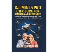 Dji Mini 5 pro User Guide for Seniors and Beginners: Simplified Step-by-Step Manual with Clear Instructions, Smart Tips, and Practical Tricks.